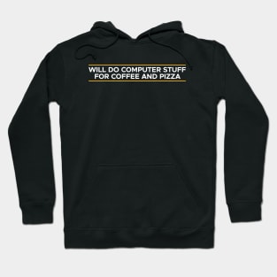 WILL DO COMPUTER STUFF FOR COFFEE AND PIZZA Hoodie